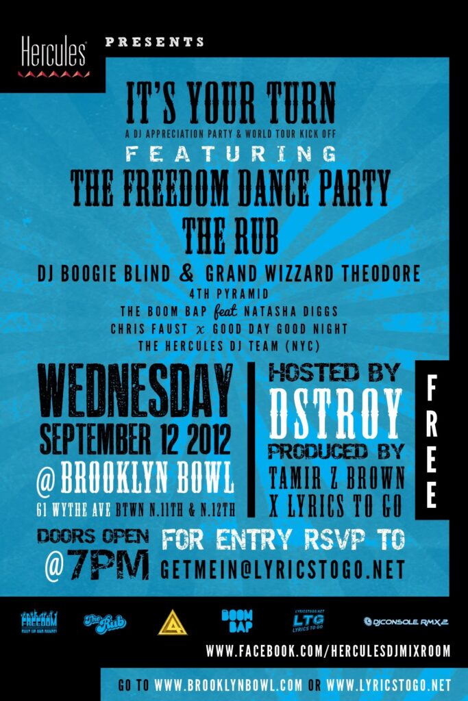 Hercules 'It's Your Turn' DJ appreciation party and world tour kickoff flyer — Wednesday September 12, 2012 at Brooklyn Bowl, Brooklyn; featuring The Freedom Dance Party, The Rub, DJ Boogie Blind and Grand Wizzard Theodore, 4th Pyramid, The Boom Bap featuring Natasha Diggs, Chris Faust x Good Day Good Night, and the Hercules DJ Team (NYC); free entry
