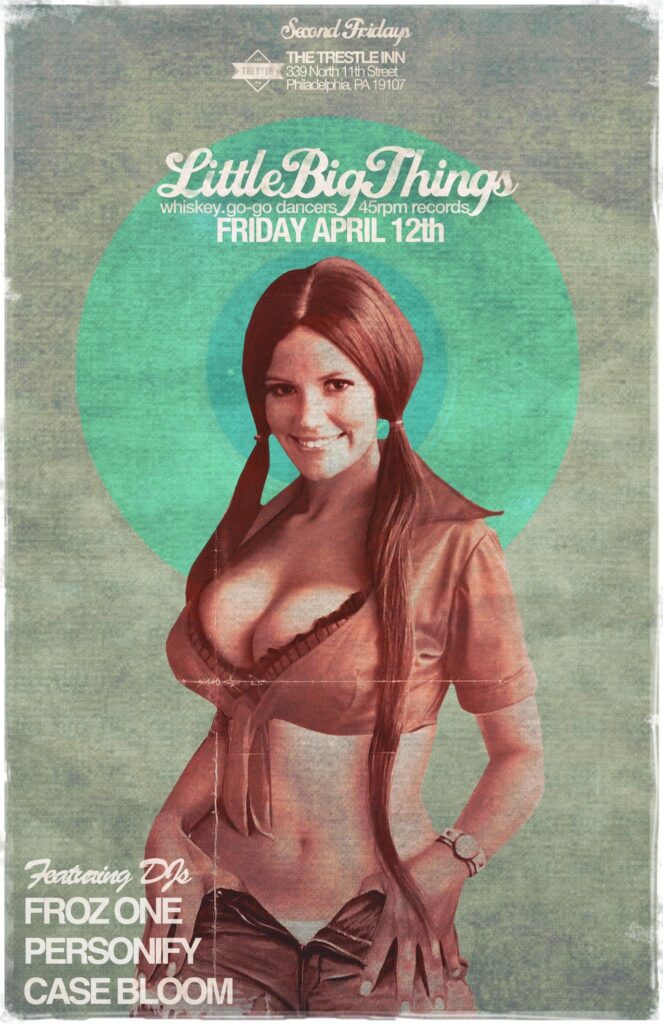 Little Big Things flyer — Second Fridays at The Trestle Inn, Philadelphia; Friday April 12th; whiskey, go-go dancers, 45rpm records; featuring DJs Froz One, Personify and Case Bloom