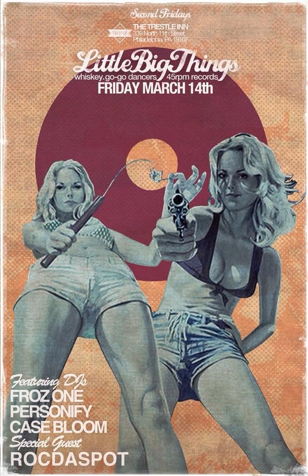 Little Big Things flyer — Second Fridays at The Trestle Inn, Philadelphia; Friday March 14th; whiskey, go-go dancers, 45rpm records; featuring DJs Froz One, Personify and Case Bloom with special guest Rocdaspot