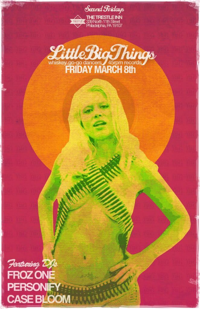 Little Big Things flyer — Second Fridays at The Trestle Inn, Philadelphia; Friday March 8th; whiskey, go-go dancers, 45rpm records; featuring DJs Froz One, Personify and Case Bloom