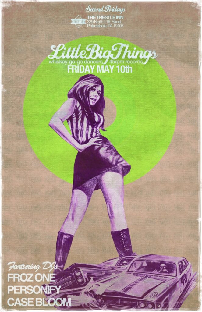 Little Big Things flyer — Second Fridays at The Trestle Inn, Philadelphia; Friday May 10th; whiskey, go-go dancers, 45rpm records; featuring DJs Froz One, Personify and Case Bloom