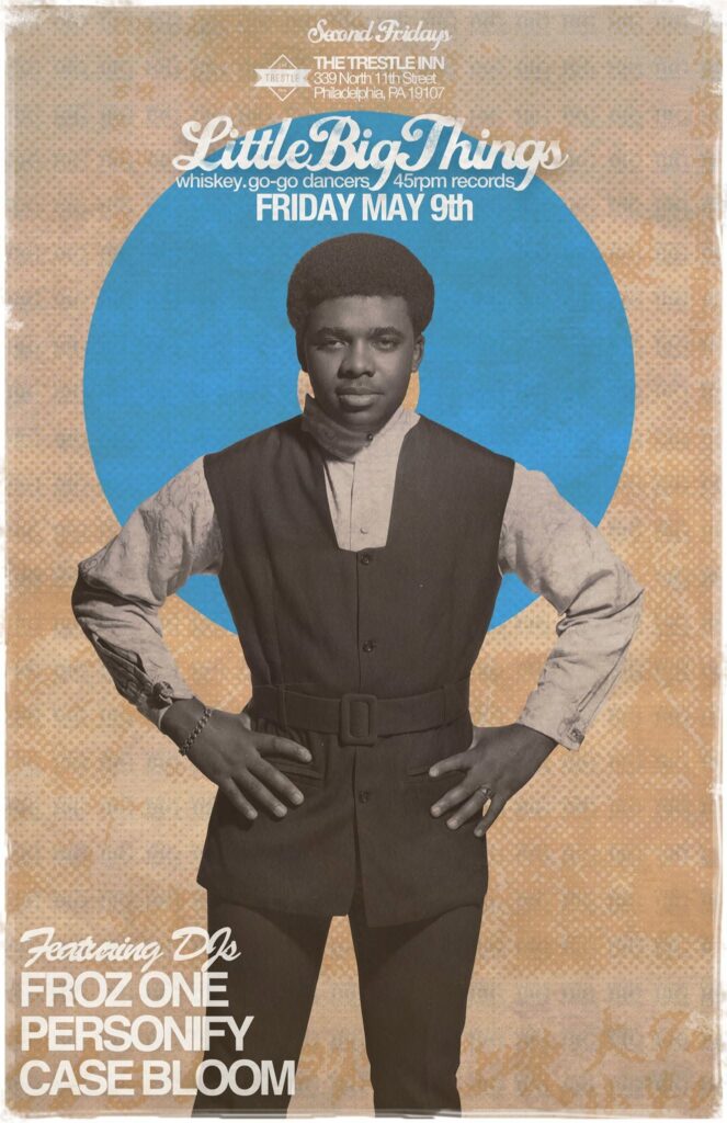 Little Big Things flyer — Second Fridays at The Trestle Inn, Philadelphia; Friday May 9th; whiskey, go-go dancers, 45rpm records; featuring DJs Froz One, Personify and Case Bloom