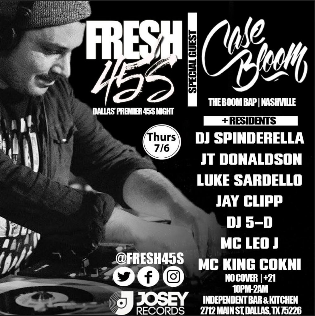 Fresh 45s, Dallas' premier 45s night at Independent Bar & Kitchen, Dallas TX — Thursday 7/6 flyer, with special guest Case Bloom and residents DJ Spinderella, JT Donaldson, Luke Sardello, Jay Clipp, DJ 5-D, MC Leo J and MC King Cokni.